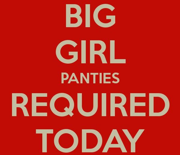Put On Your Big Girl Panties